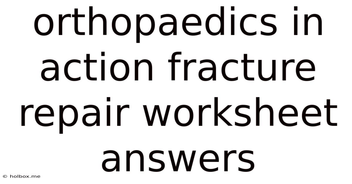 Orthopaedics In Action Fracture Repair Worksheet Answers