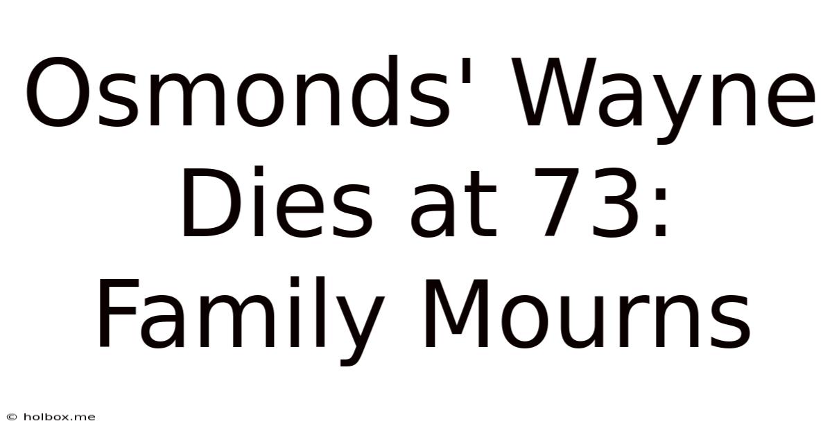 Osmonds' Wayne Dies At 73: Family Mourns