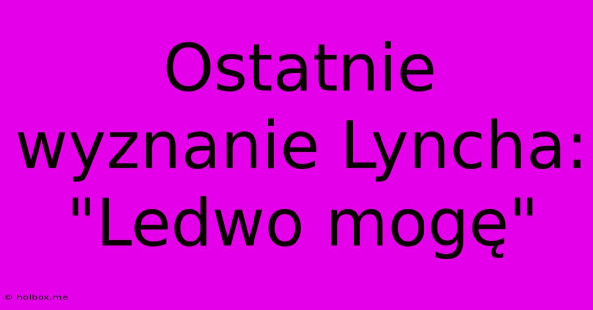 Ostatnie Wyznanie Lyncha: 