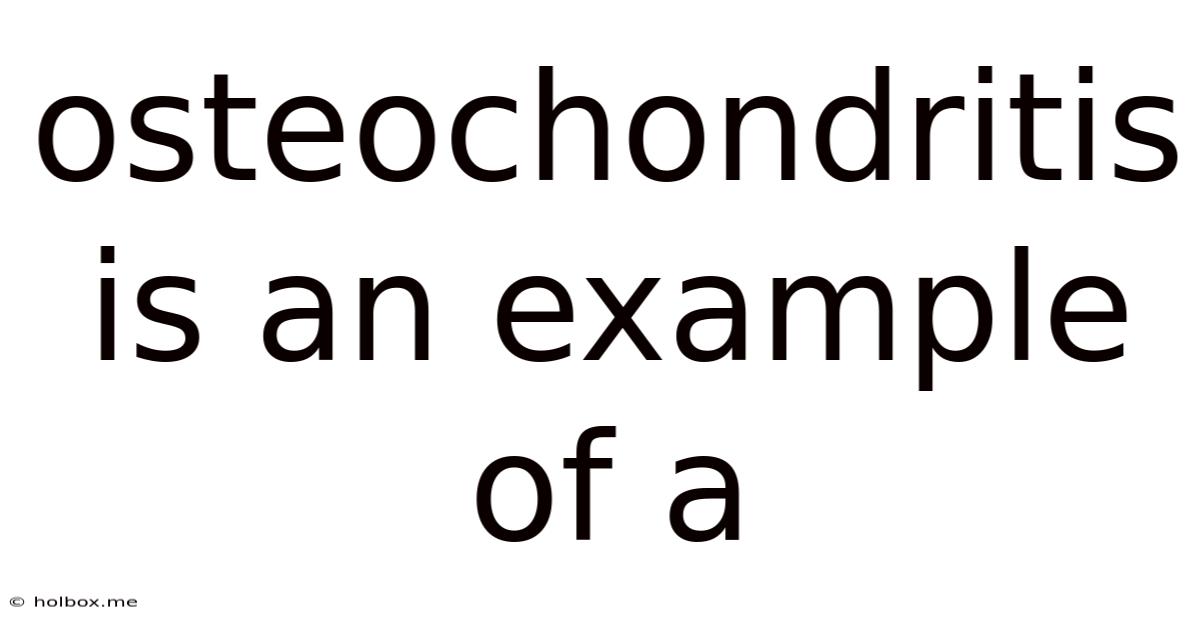 Osteochondritis Is An Example Of A
