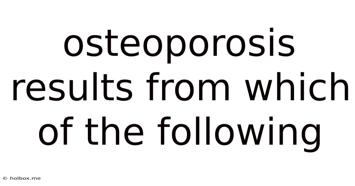 Osteoporosis Results From Which Of The Following