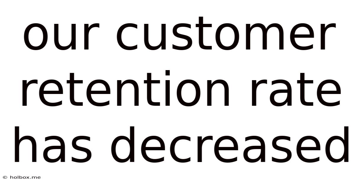 Our Customer Retention Rate Has Decreased