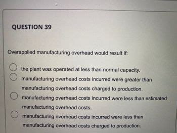 Overapplied Manufacturing Overhead Would Result If