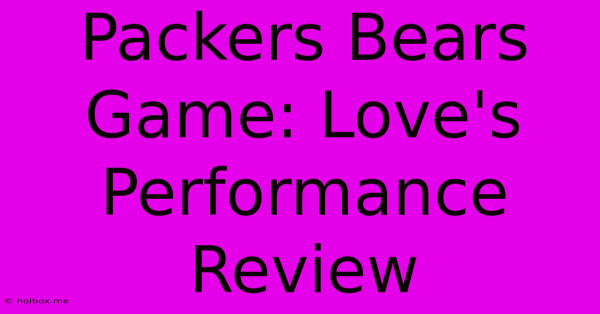 Packers Bears Game: Love's Performance Review