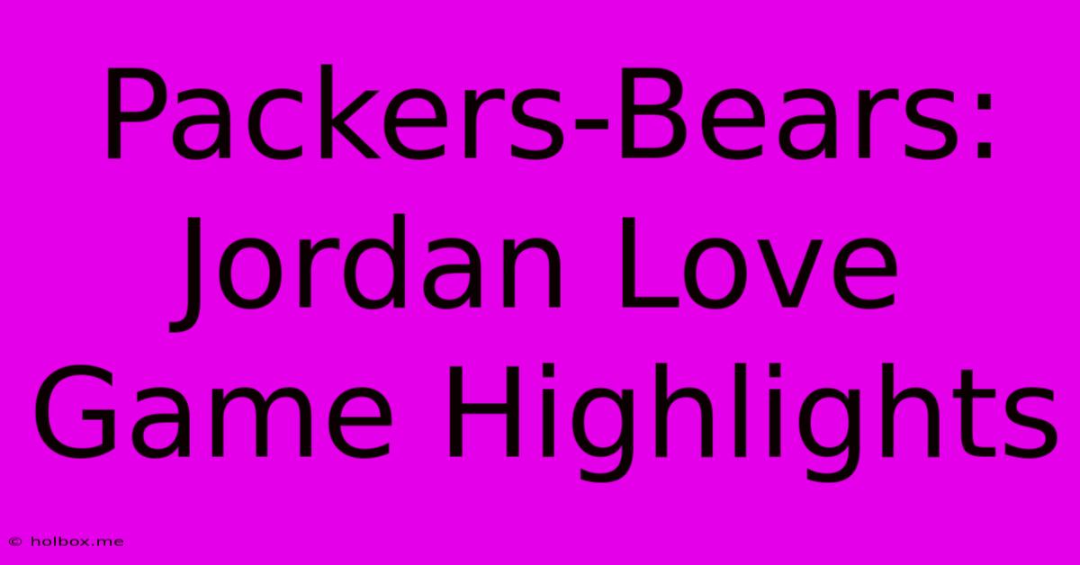 Packers-Bears: Jordan Love Game Highlights