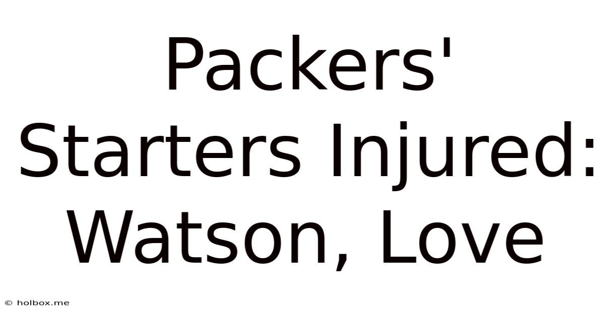 Packers' Starters Injured: Watson, Love