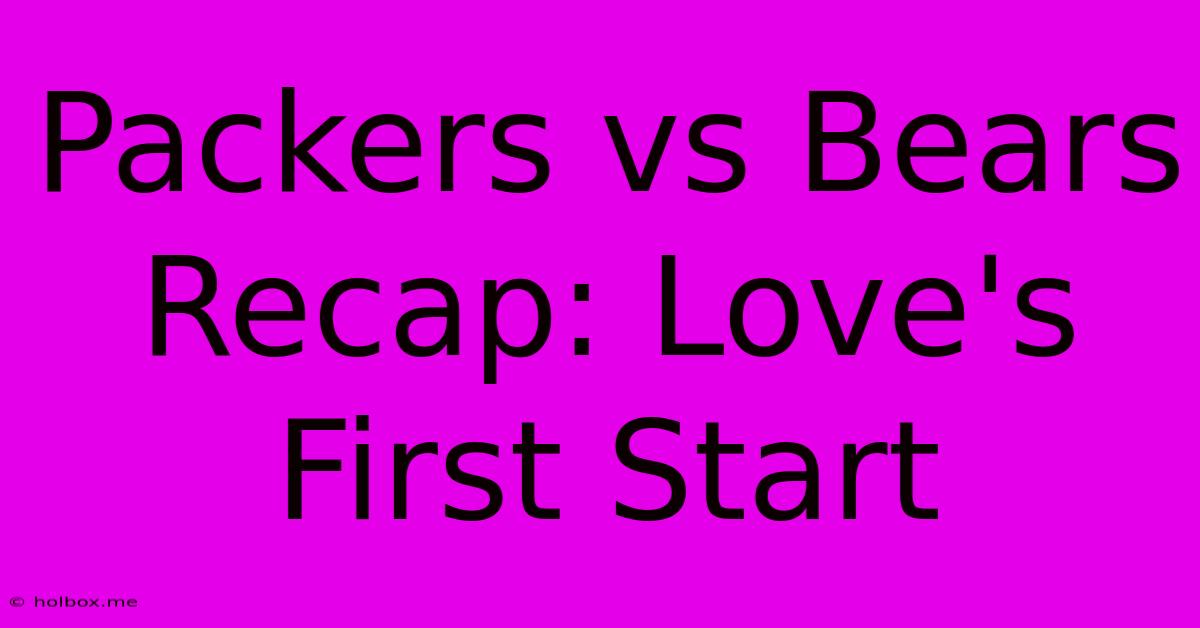 Packers Vs Bears Recap: Love's First Start