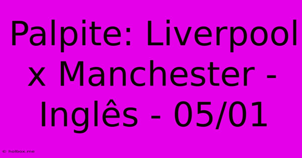 Palpite: Liverpool X Manchester - Inglês - 05/01