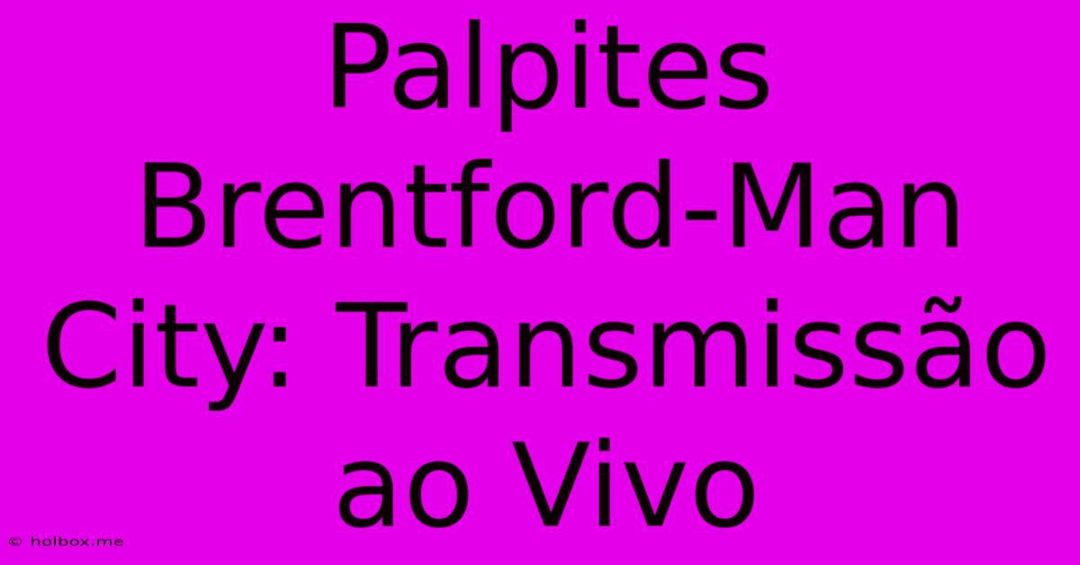 Palpites Brentford-Man City: Transmissão Ao Vivo