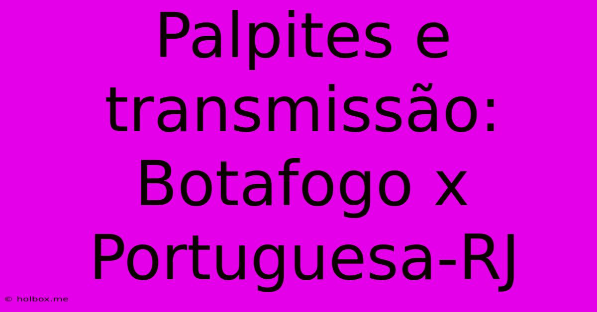 Palpites E Transmissão: Botafogo X Portuguesa-RJ