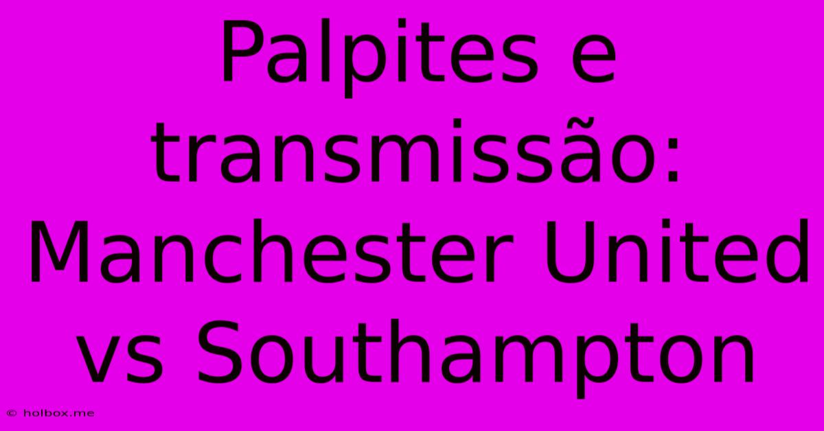 Palpites E Transmissão: Manchester United Vs Southampton