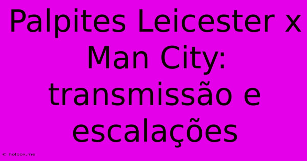 Palpites Leicester X Man City: Transmissão E Escalações