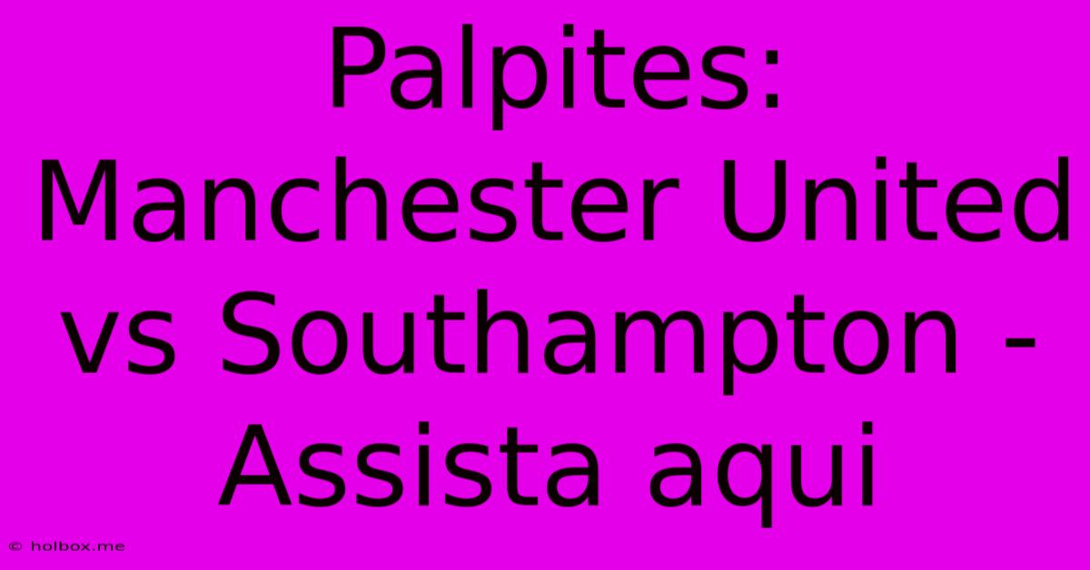 Palpites: Manchester United Vs Southampton - Assista Aqui