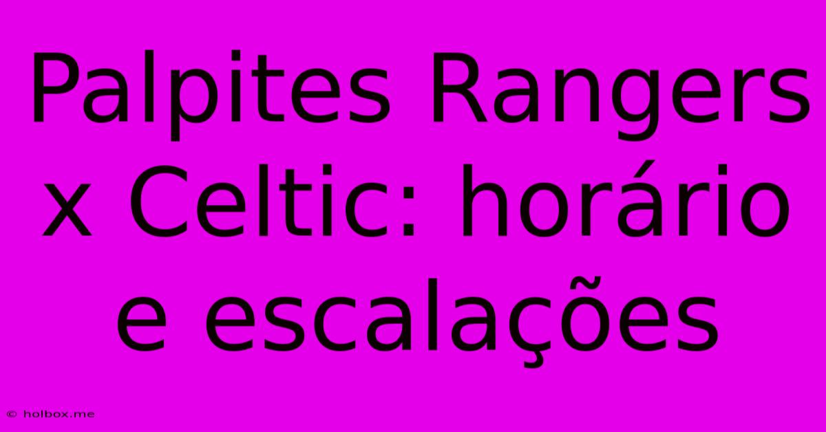 Palpites Rangers X Celtic: Horário E Escalações