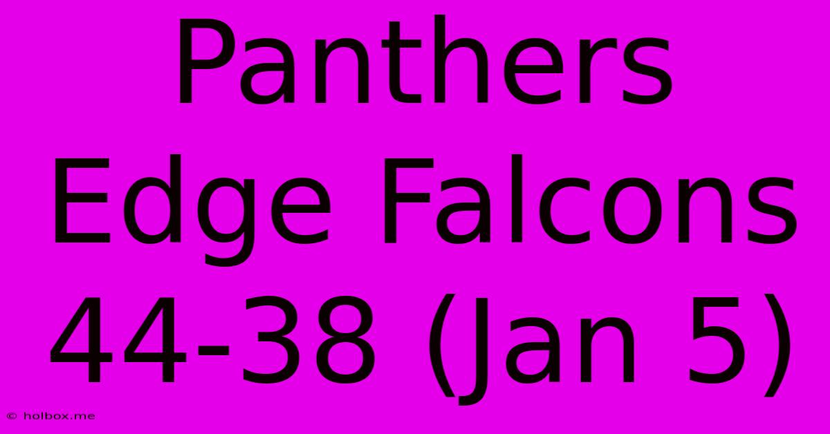 Panthers Edge Falcons 44-38 (Jan 5)