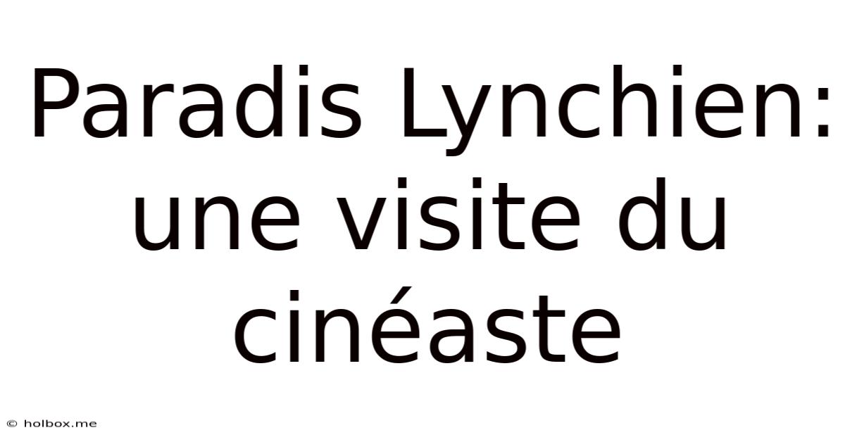 Paradis Lynchien: Une Visite Du Cinéaste