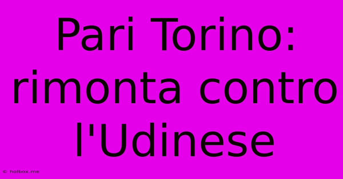 Pari Torino: Rimonta Contro L'Udinese