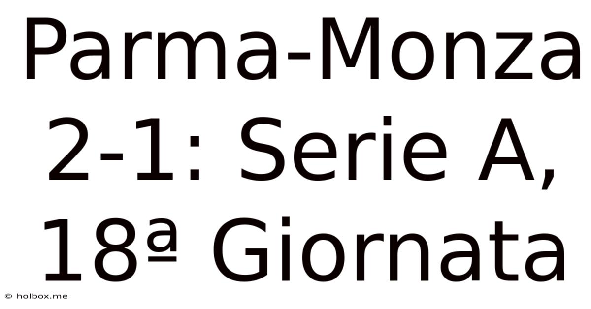 Parma-Monza 2-1: Serie A, 18ª Giornata