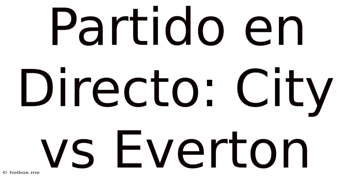 Partido En Directo: City Vs Everton