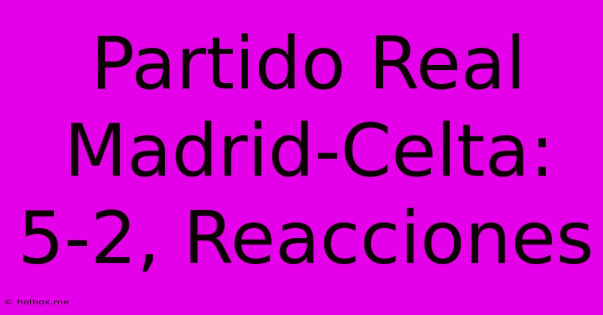 Partido Real Madrid-Celta: 5-2, Reacciones