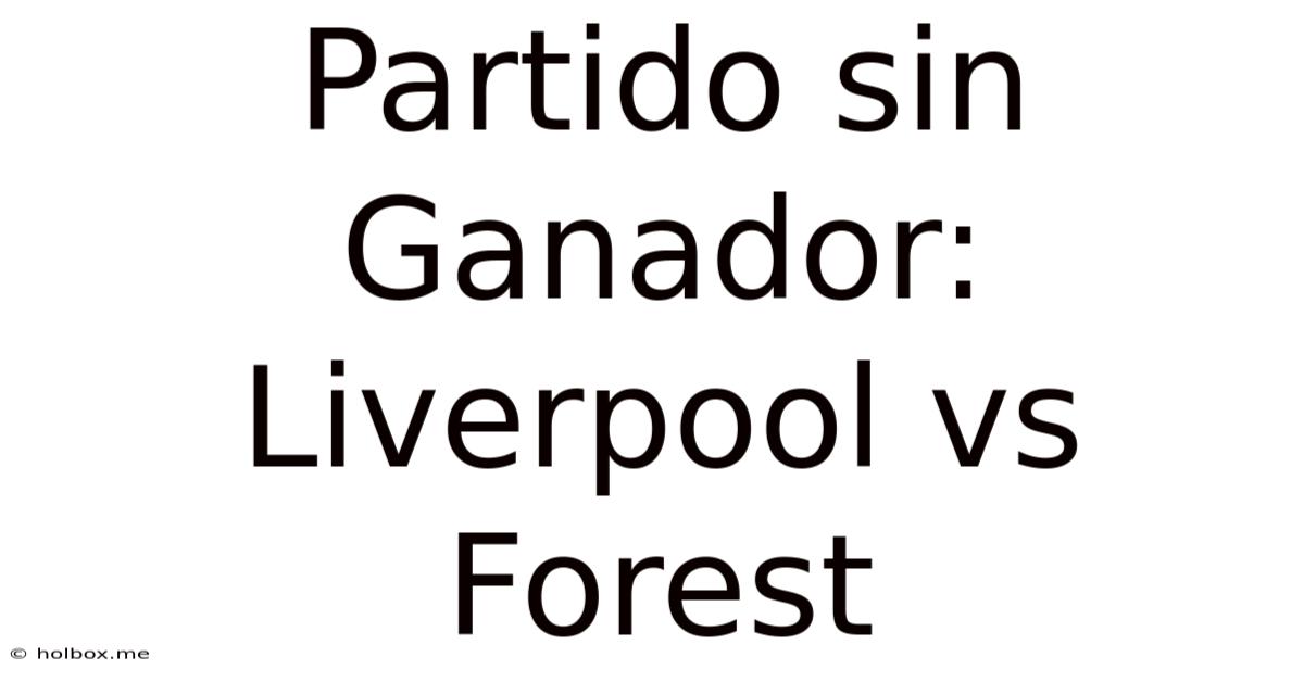 Partido Sin Ganador: Liverpool Vs Forest