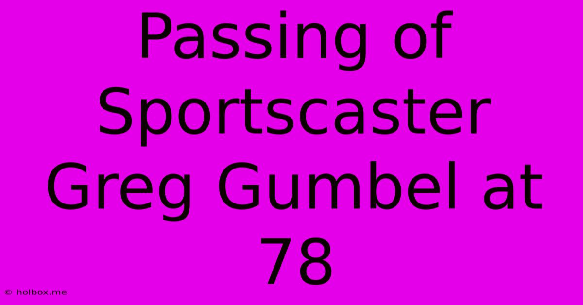 Passing Of Sportscaster Greg Gumbel At 78