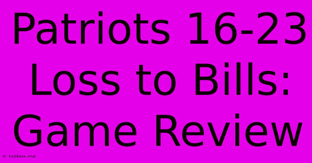 Patriots 16-23 Loss To Bills: Game Review