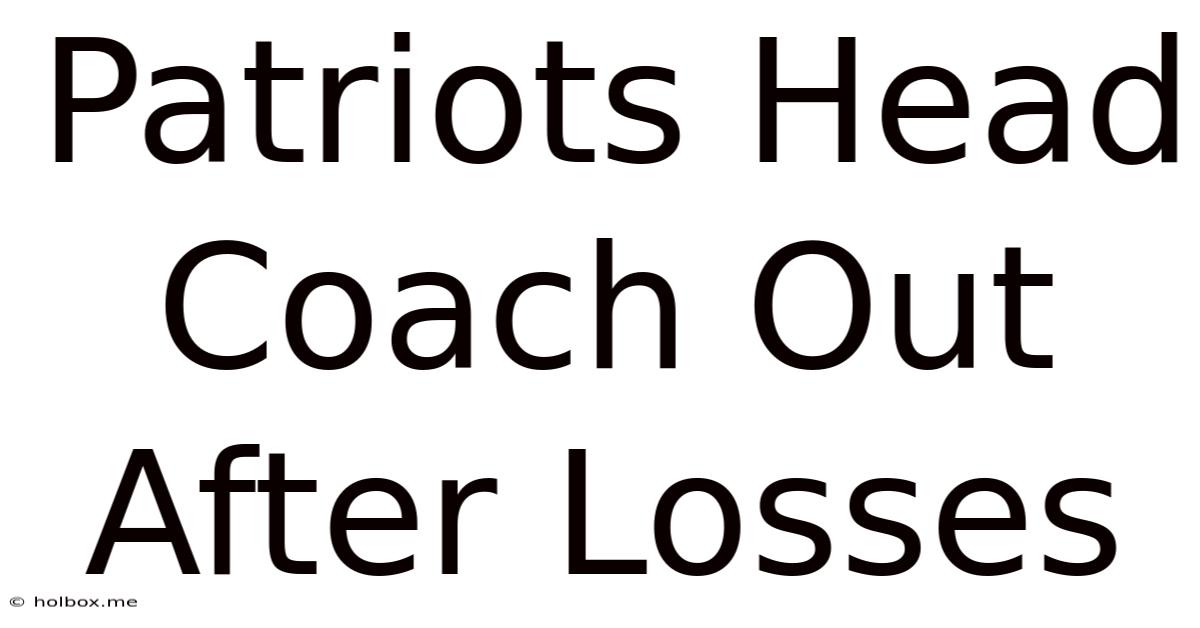 Patriots Head Coach Out After Losses