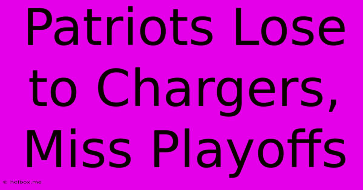 Patriots Lose To Chargers, Miss Playoffs