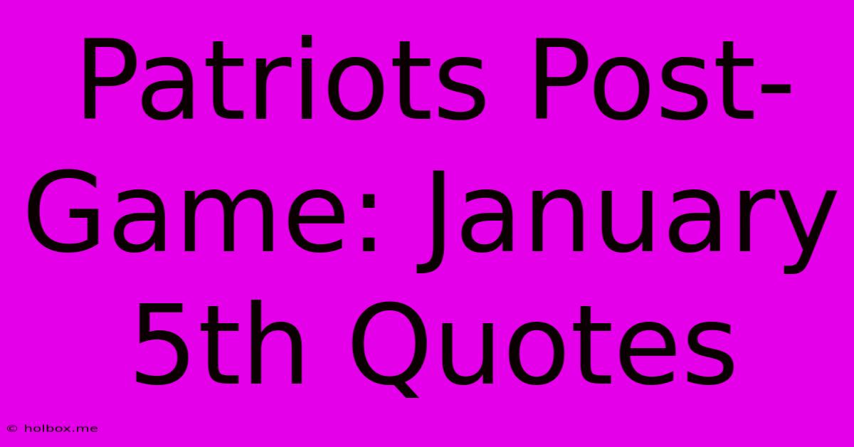 Patriots Post-Game: January 5th Quotes