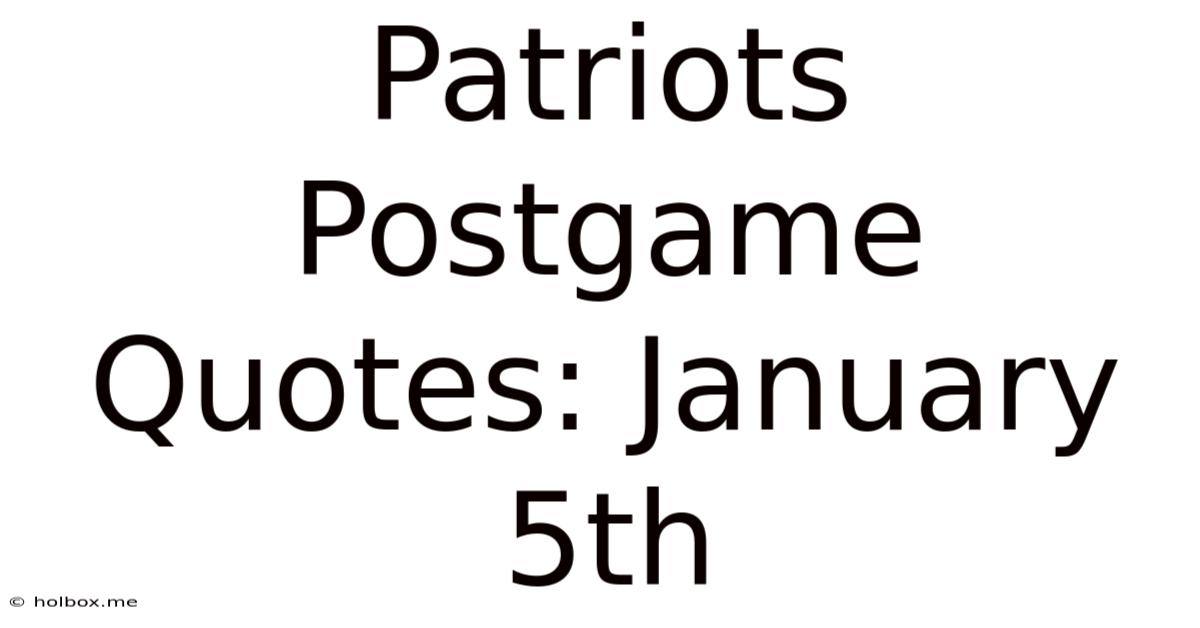 Patriots Postgame Quotes: January 5th