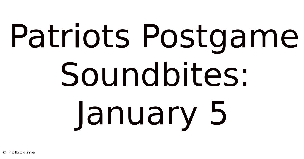 Patriots Postgame Soundbites: January 5