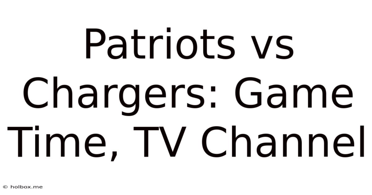 Patriots Vs Chargers: Game Time, TV Channel