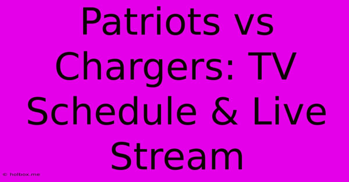 Patriots Vs Chargers: TV Schedule & Live Stream