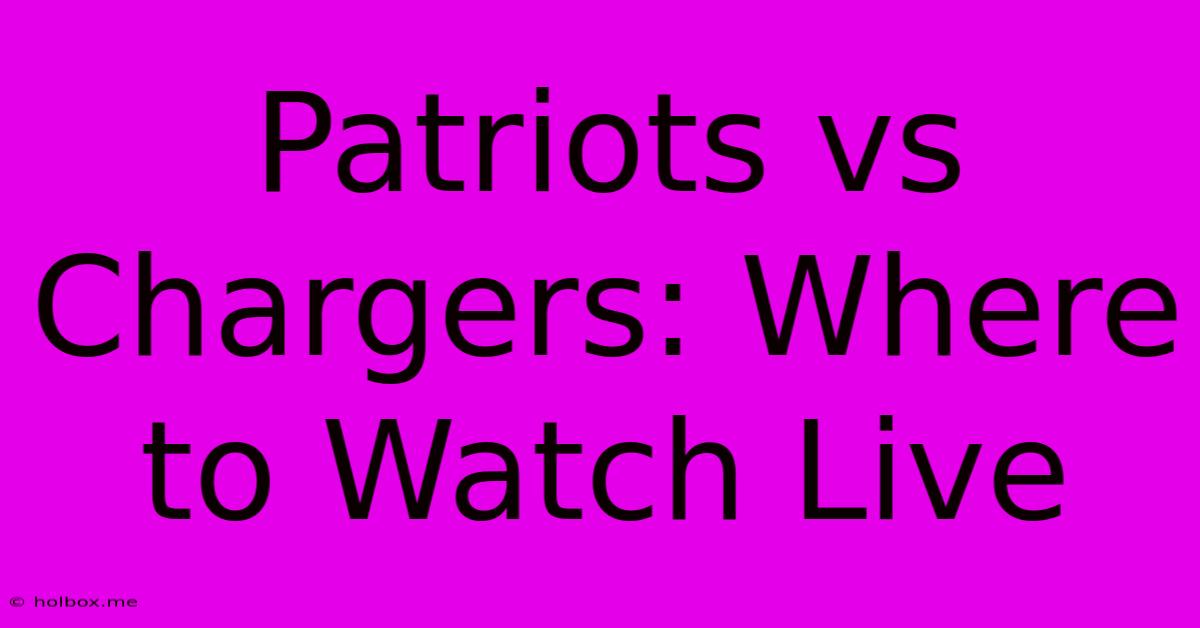 Patriots Vs Chargers: Where To Watch Live