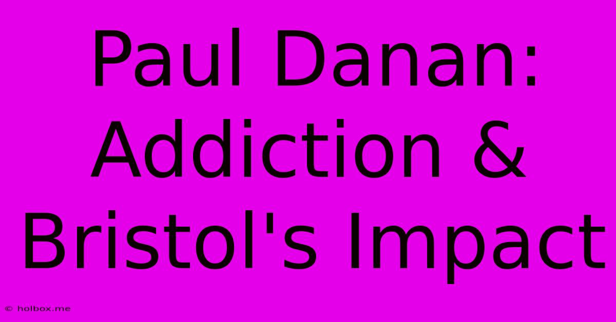 Paul Danan:  Addiction & Bristol's Impact