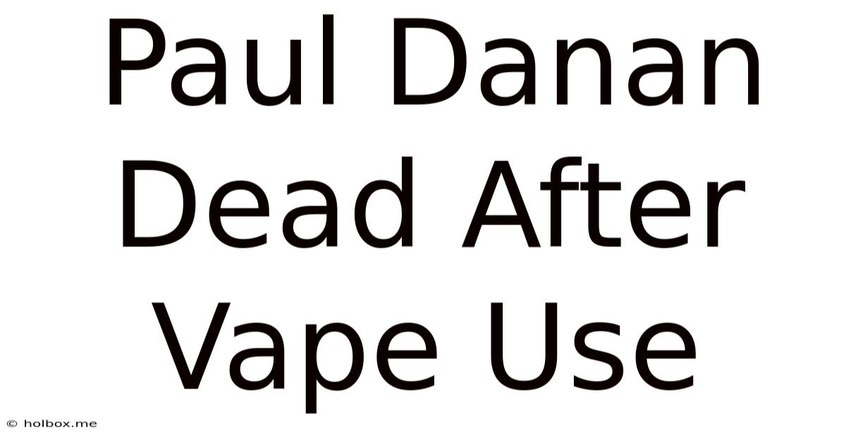 Paul Danan Dead After Vape Use