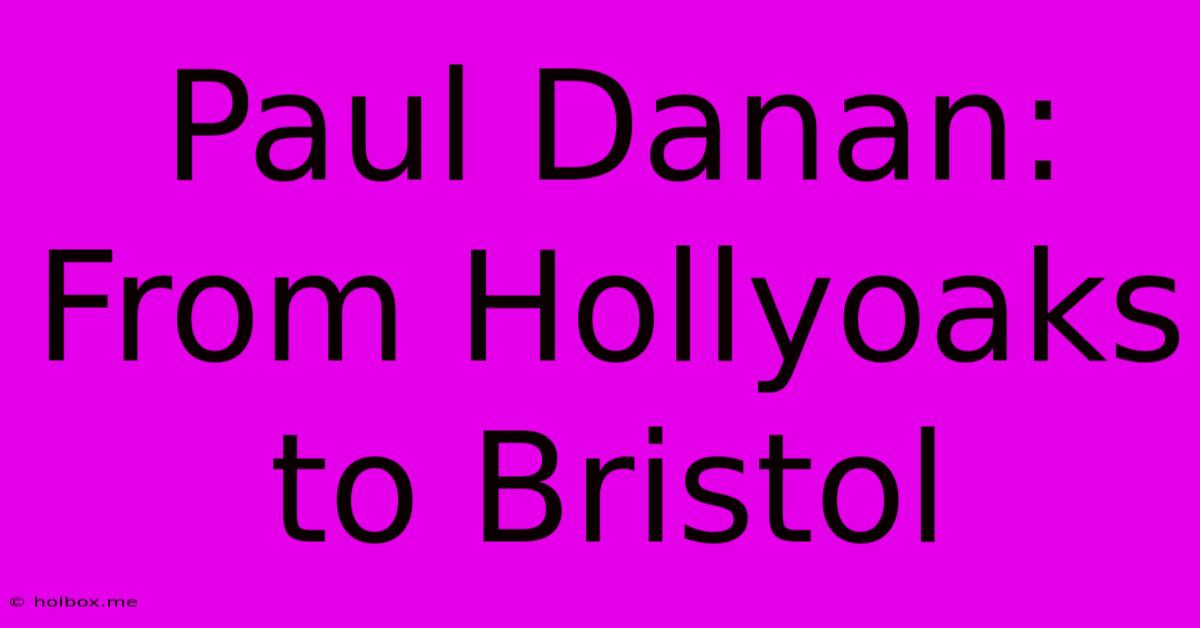 Paul Danan: From Hollyoaks To Bristol