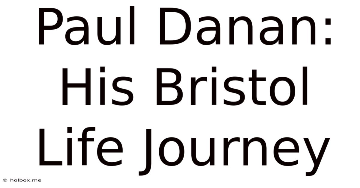 Paul Danan: His Bristol Life Journey