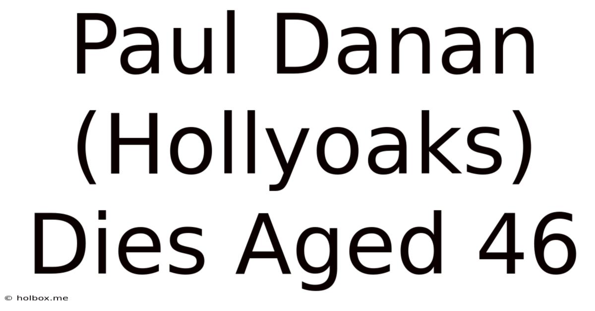 Paul Danan (Hollyoaks) Dies Aged 46