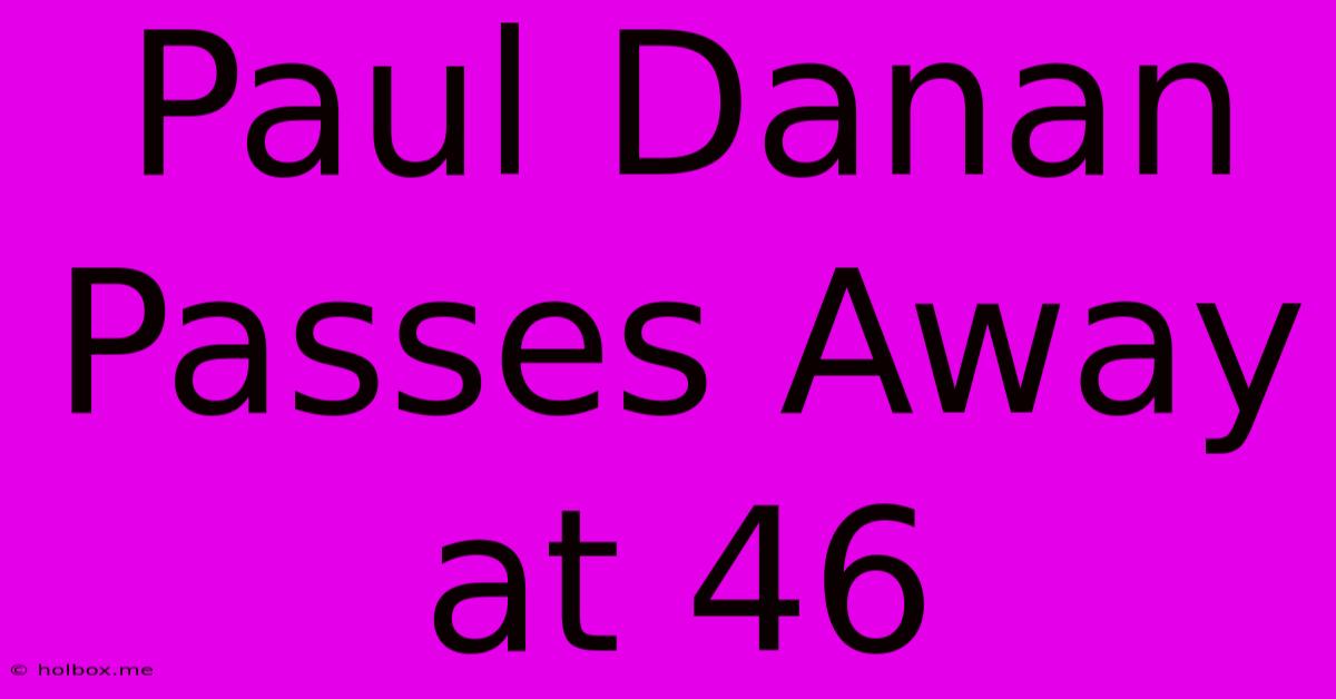 Paul Danan Passes Away At 46