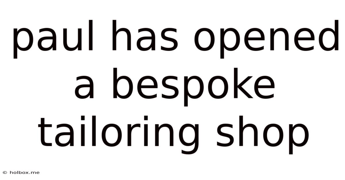 Paul Has Opened A Bespoke Tailoring Shop