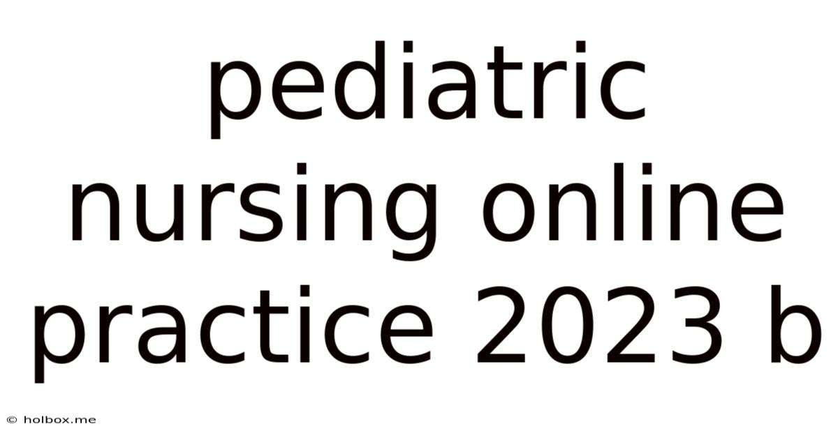 Pediatric Nursing Online Practice 2023 B
