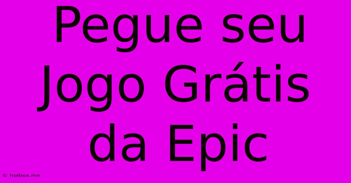 Pegue Seu Jogo Grátis Da Epic