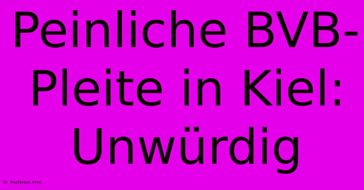 Peinliche BVB-Pleite In Kiel: Unwürdig