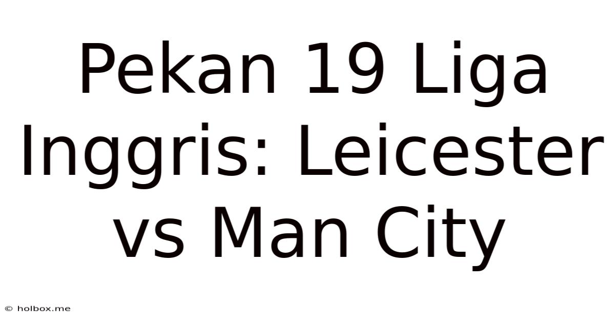 Pekan 19 Liga Inggris: Leicester Vs Man City