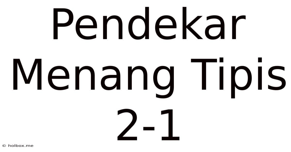 Pendekar Menang Tipis 2-1