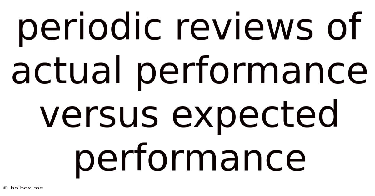 Periodic Reviews Of Actual Performance Versus Expected Performance