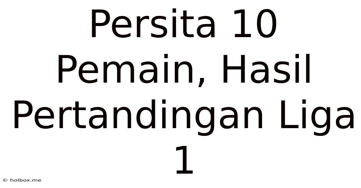 Persita 10 Pemain, Hasil Pertandingan Liga 1