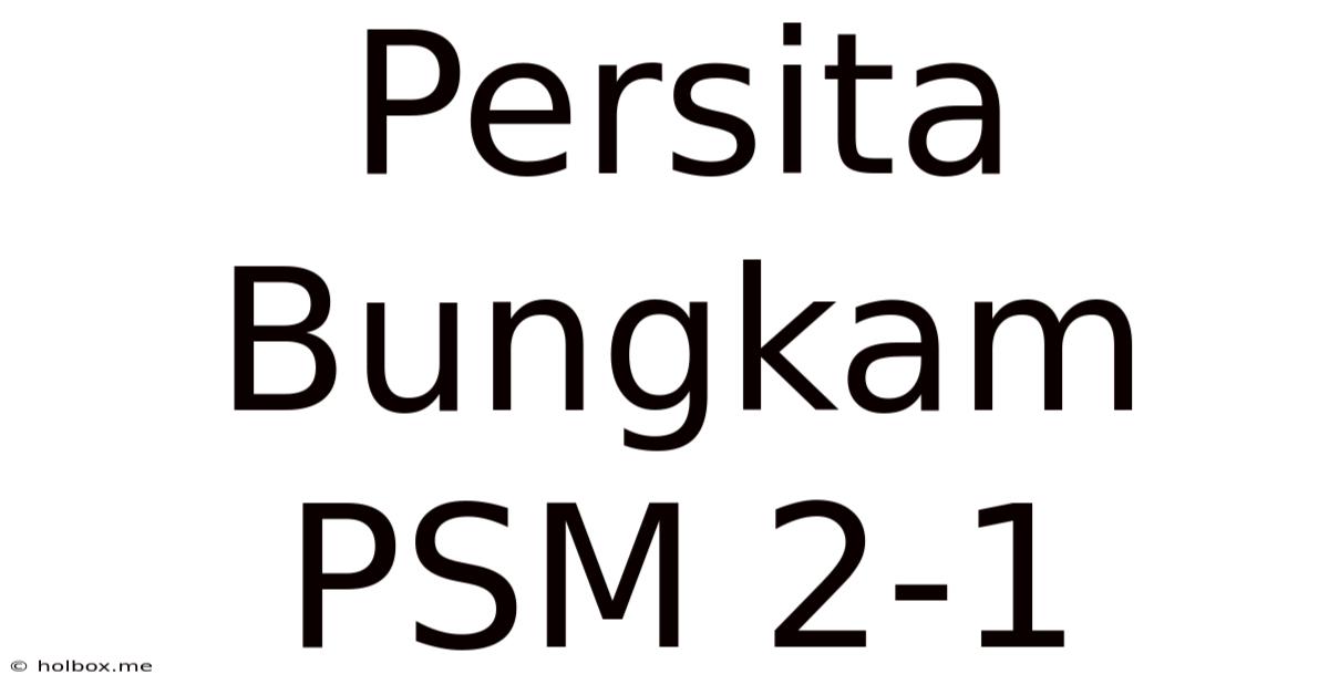 Persita Bungkam PSM 2-1